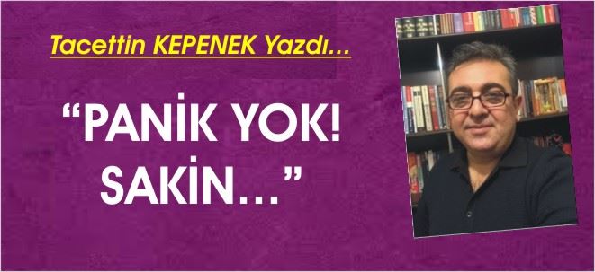 Panik yok! sakin...