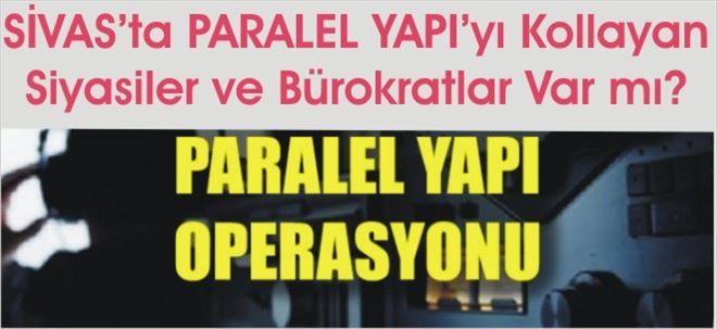 Paralel SİVAS´ta Çakma Cemaat mi Buldu?