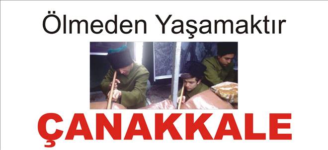Ölmeden Yaşamaktır Çanakkale