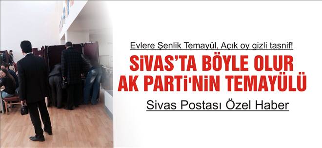 Gizli oy açık tasnife AK Parti Sivas`ta devam...