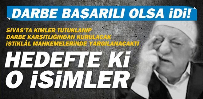 FETÖ´nun SİVAS´Taki Hedef Listesi
