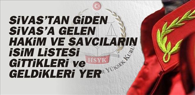 SİVAS ADLİYESİNDEN AYRILANLAR YENİ GELENLER