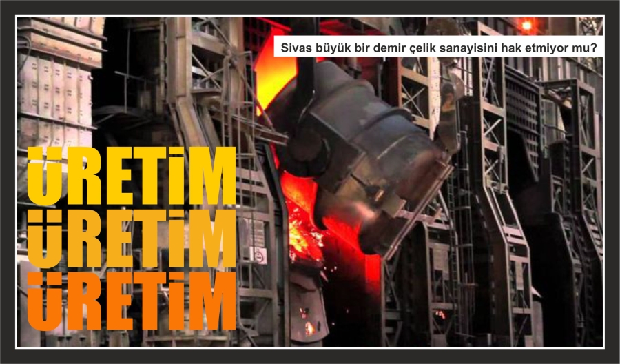 ÜRETİM, ÜRETİM, ÜRETİM!
