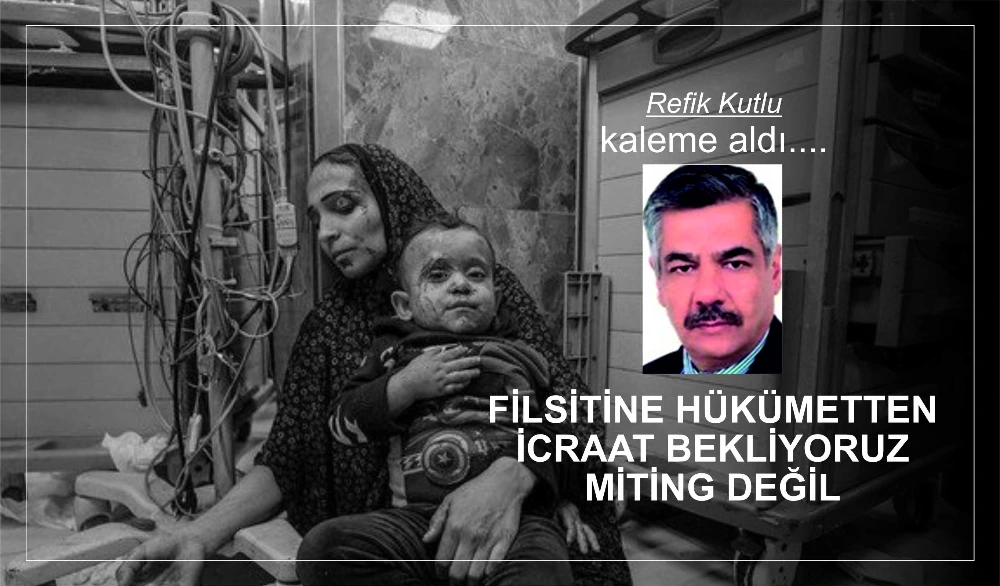 FİLSİTİNE HÜKÜMETTEN İCRAAT BEKLİYORUZ MİTİNG DEĞİL