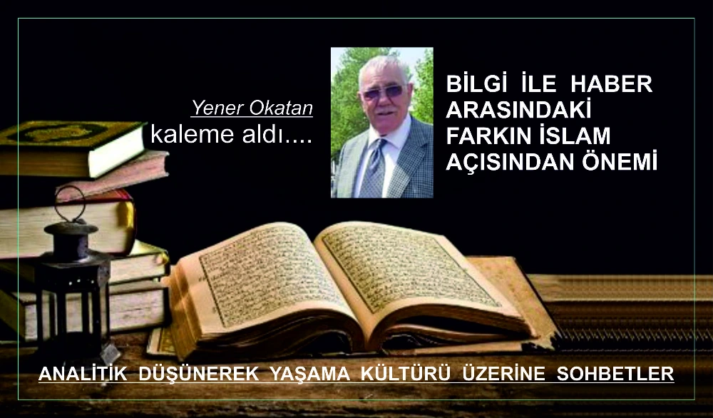 BİLGİ  İLE  HABER ARASINDAKİ  FARKIN İSLAM AÇISINDAN ÖNEMİ