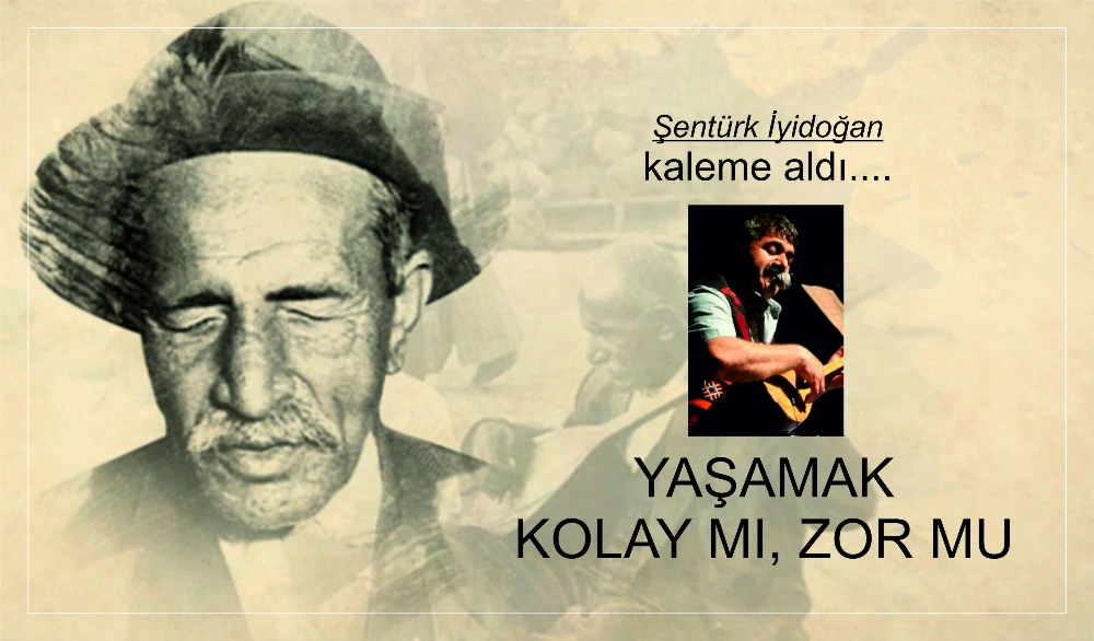 YAŞAMAK KOLAY MI, ZOR MU