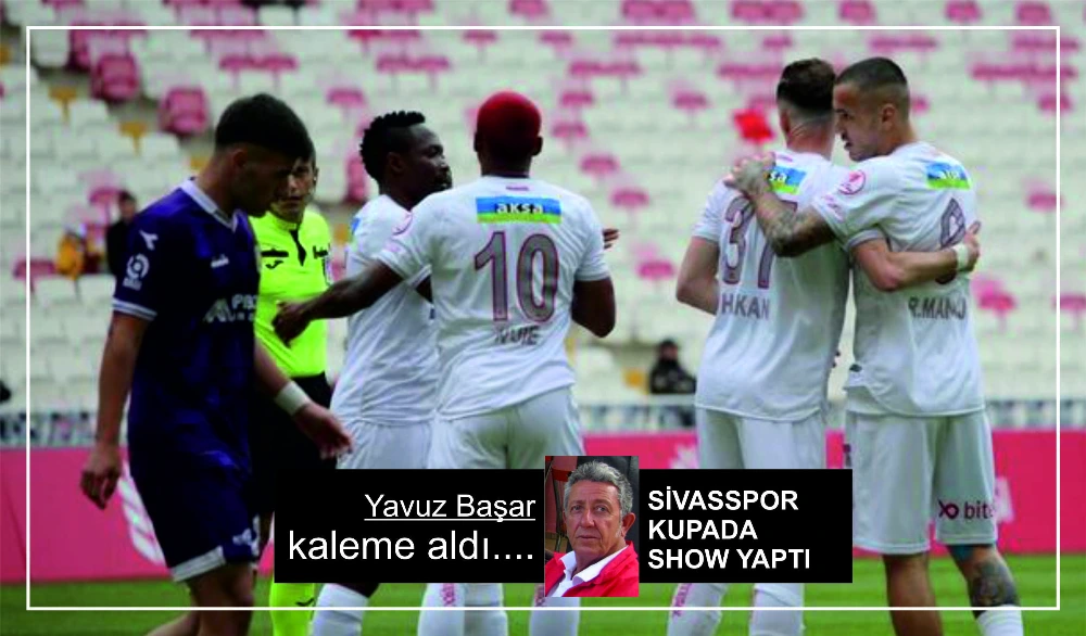 SİVASSPOR KUPADA SHOW YAPTI