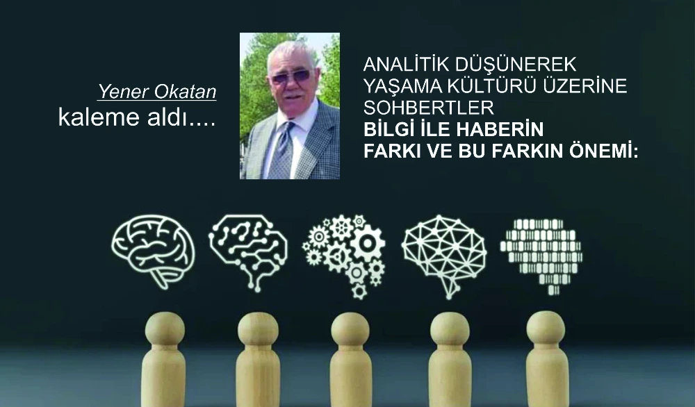 ANALİTİK DÜŞÜNEREK YAŞAMA KÜLTÜRÜ ÜZERİNE SOHBERTLER BİLGİ İLE HABERİN FARKI VE BU FARKIN ÖNEMİ: