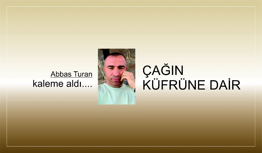 ÇAĞIN KÜFRÜNE DAİR