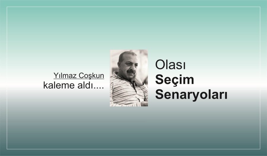 OLASI SEÇİM SENARYOLARI
