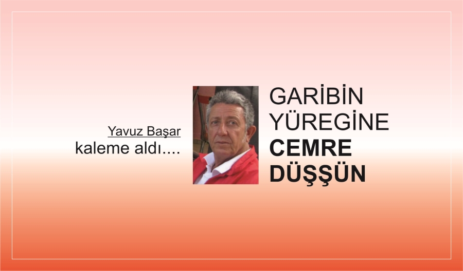 GARİBİN YÜREGİNE CEMRE DÜŞŞÜN