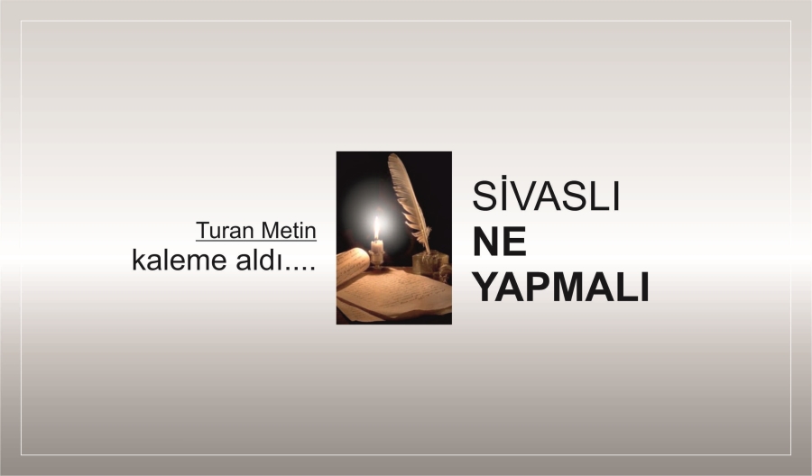 SİVASLI NE YAPMALI?