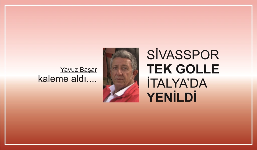 SİVASSPOR TEK GOLLE İTALYA