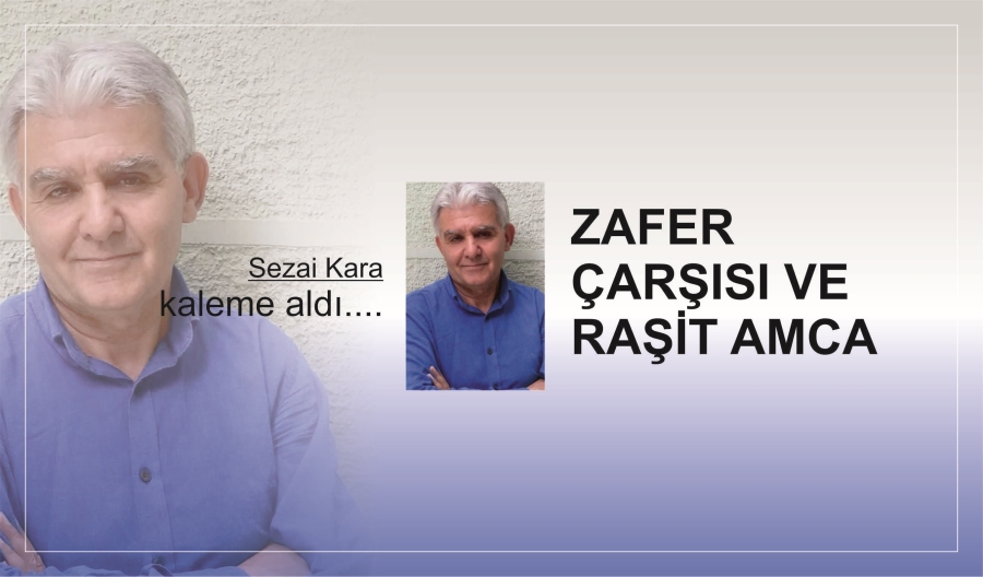 ZAFER ÇARŞISI VE RAŞİT AMCA.
