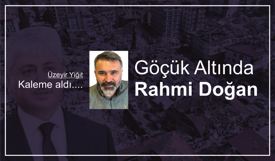 GÖÇÜK ALTINDA RAHMİ DOĞAN