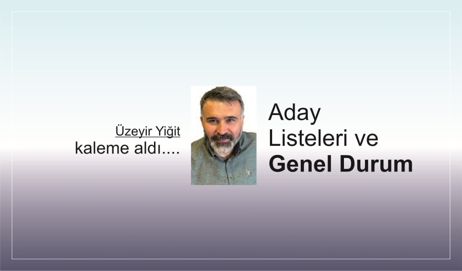 Aday Listeleri ve Genel Durum