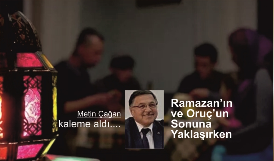 Ramazan’ın ve Oruç’un Sonuna Yaklaşırken