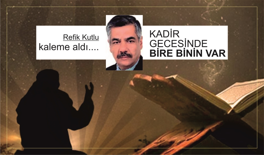 KADİR GECESİNDE BİRE BİNİN VAR