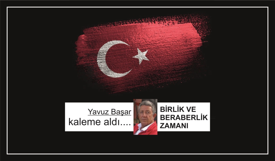 BİRLİK VE BERABERLİK ZAMANI