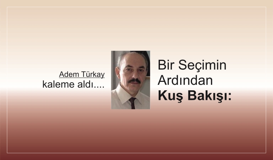 Bir Seçimin Ardından Kuş Bakışı: