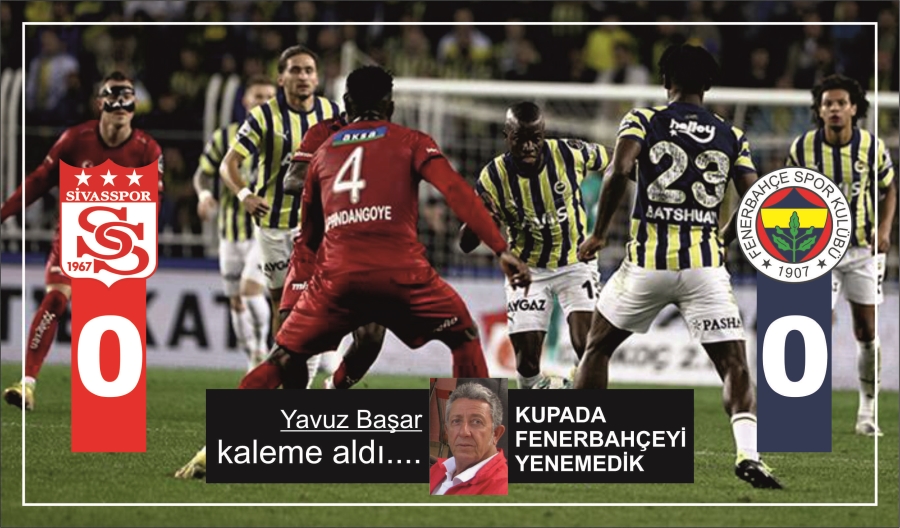 KUPADA FENERBAHÇEYİ YENEMEDİK