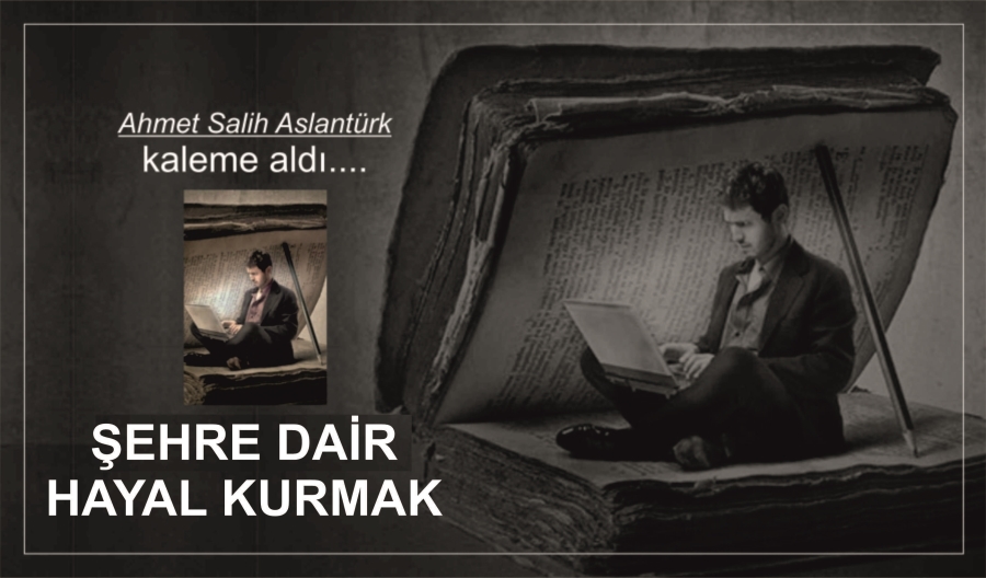 ŞEHRE DAİR HAYAL KURMAK