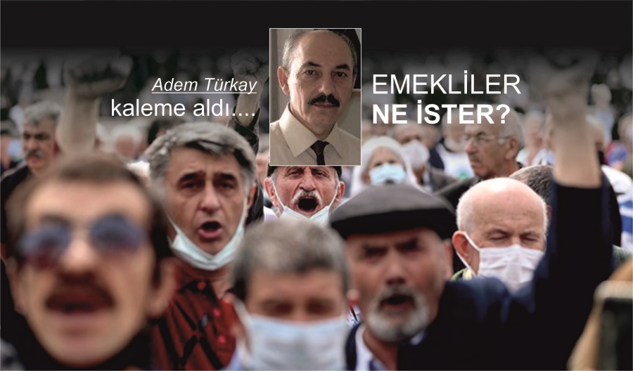 EMEKLİLER NE İSTER?