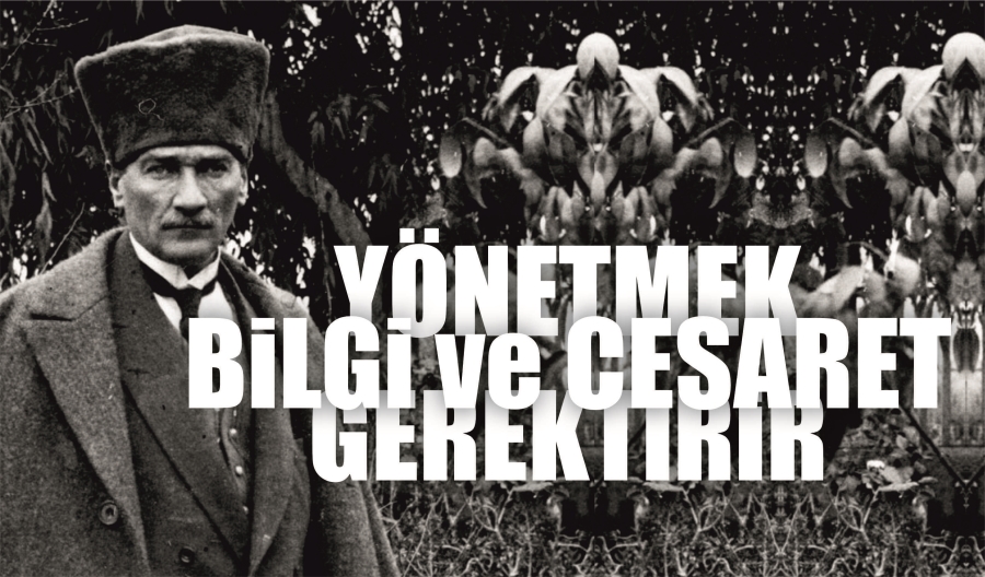 YÖNETMEK; BİLGİ VE CESARET GEREKTİRİR
