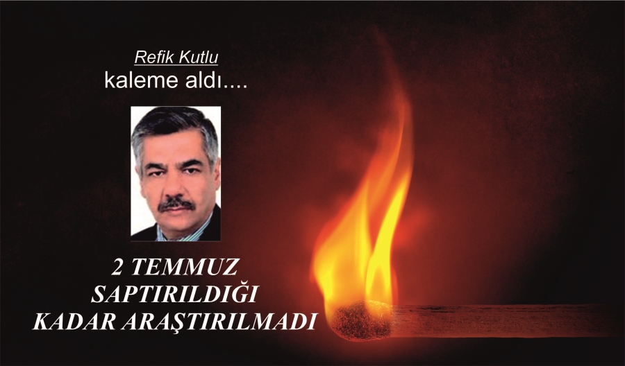 2 TEMMUZ SAPTIRILDIĞI KADAR ARAŞTIRILMADI.