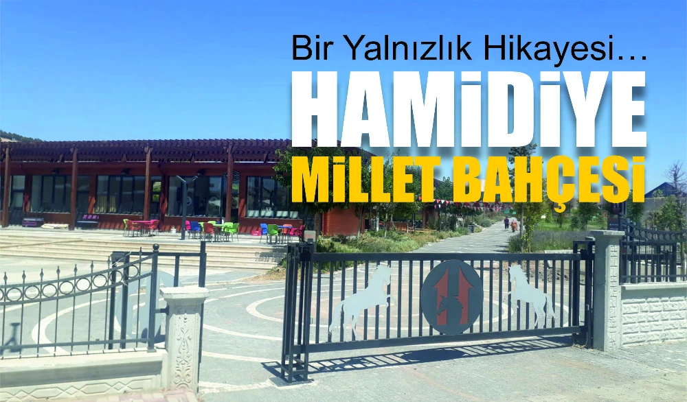 Bir Yalnızlık Hikayesi… Hamidiye Millet Bahçesi