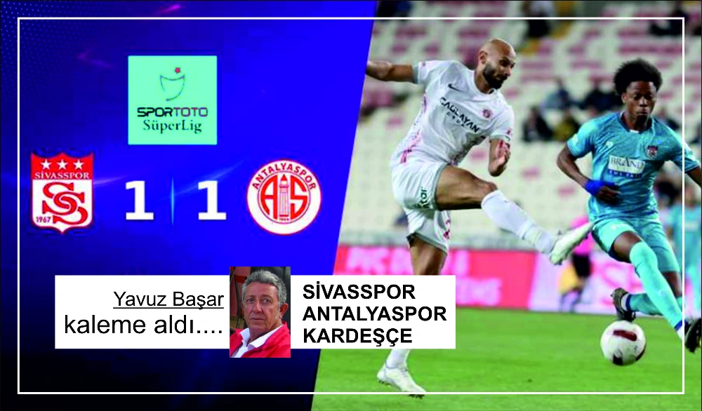SİVASSPOR ANTALYASPOR KARDEŞÇE
