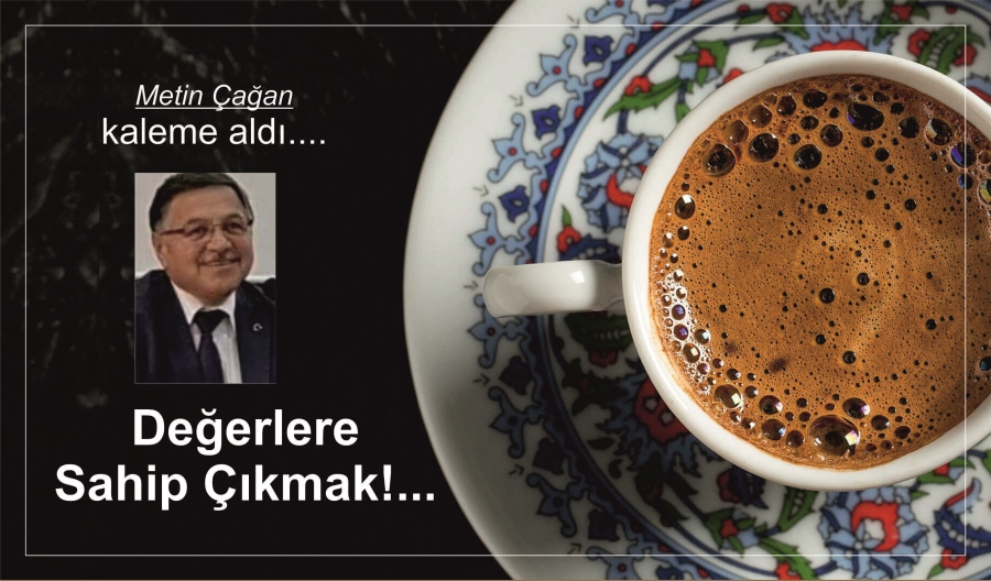 Değerlere Sahip Çıkmak!..