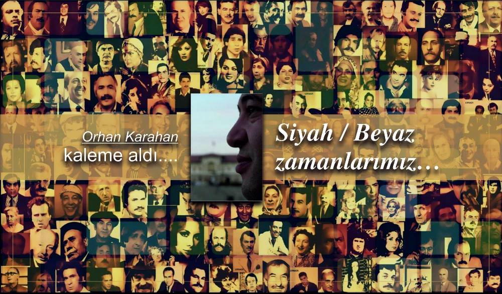Siyah / Beyaz zamanlarımız…