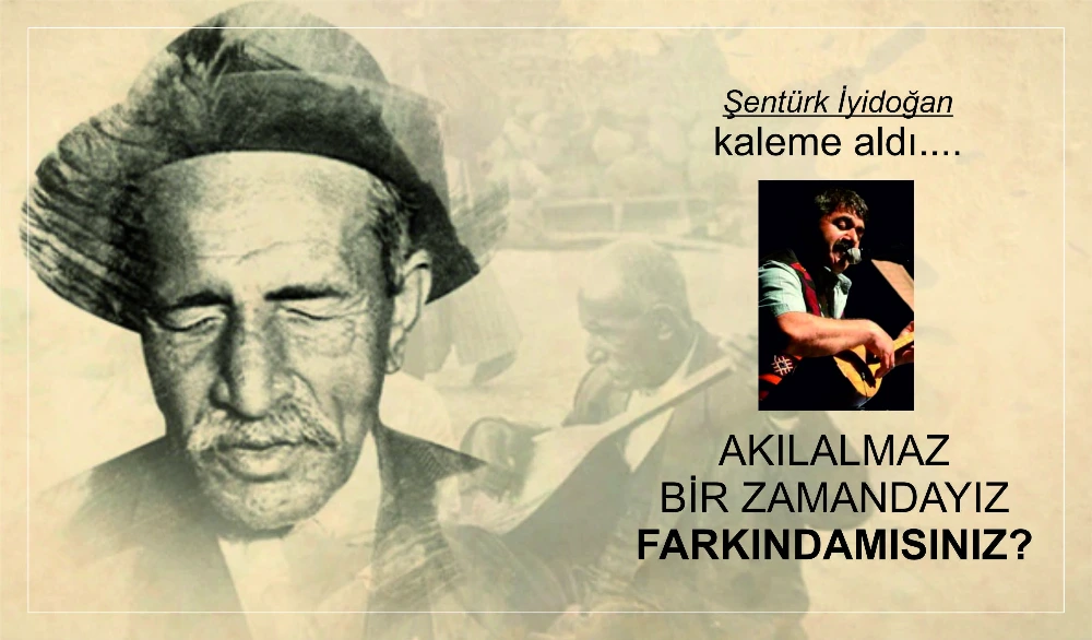 AKILALMAZ BİR ZAMANDAYIZ FARKINDAMISINIZ