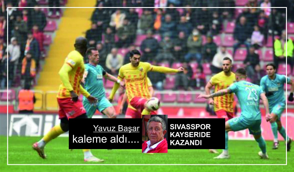 SIVASSPOR KAYSERIDE KAZANDI