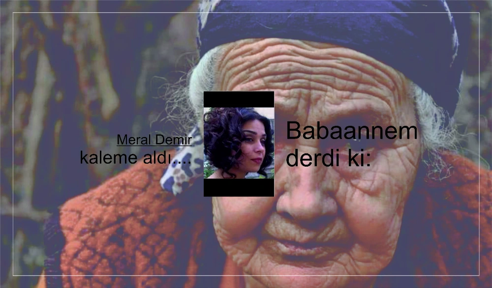 Babaannem derdi ki: