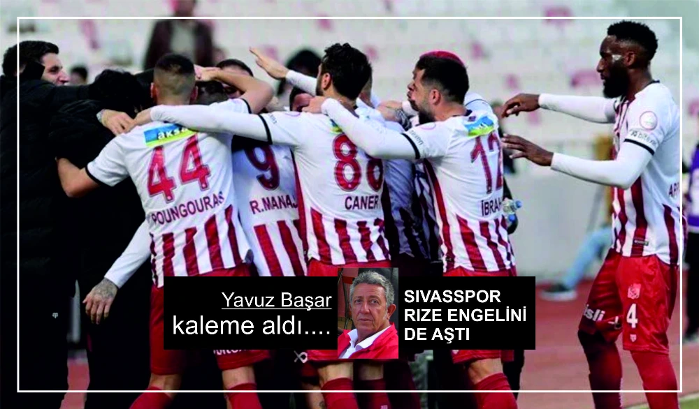 SİVASSPOR RİZE ENGELİNİDE AŞTI