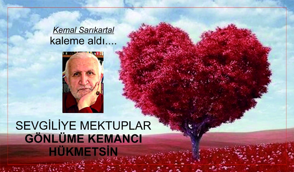 SEVGİLİYE MEKTUPLAR GÖNLÜME KEMANCI HÜKMETSİN  