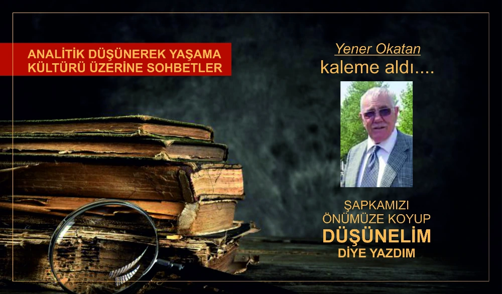 ŞAPKAMIZI ÖNÜMÜZE KOYUP DÜŞÜNELİM DİYE YAZDIM
