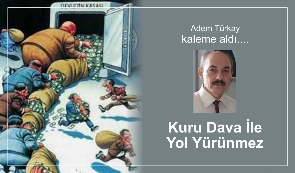 Kuru Dava İle Yol Yürünmez