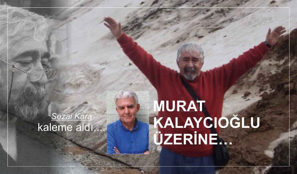 MURAT KALAYCIOĞLU ÜZERİNE…