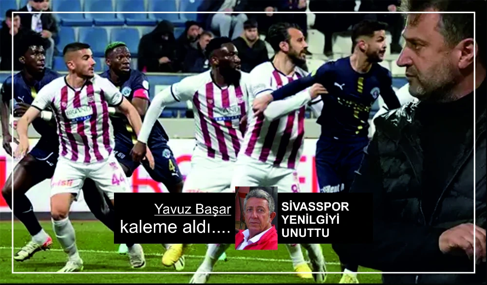 SİVASSPOR YENİLGİYİ UNUTTU