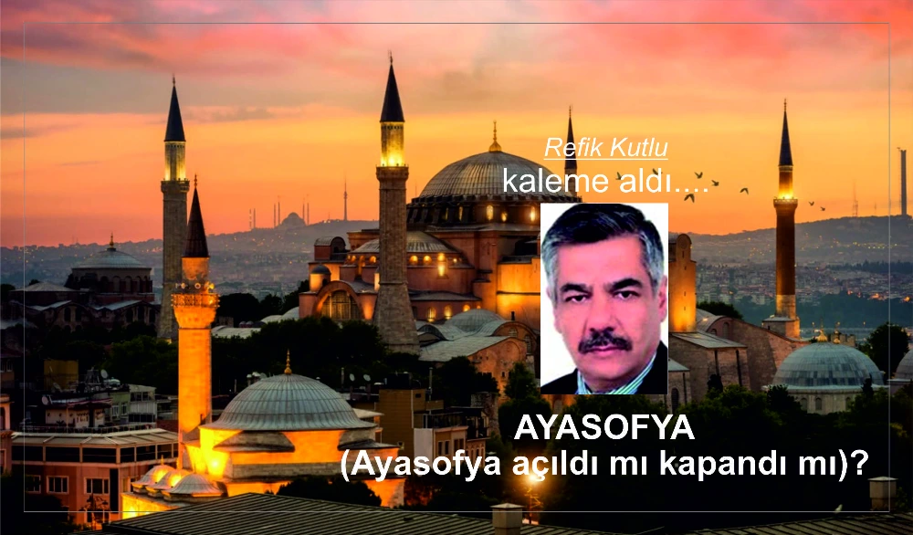 AYASOFYA (Ayasofya açıldı mı kapandı mı)?