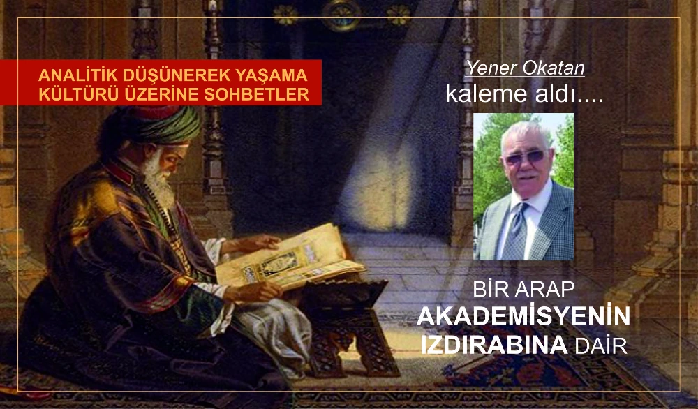 BİR ARAP AKADEMİSYENİN IZDIRABINA DAİR 