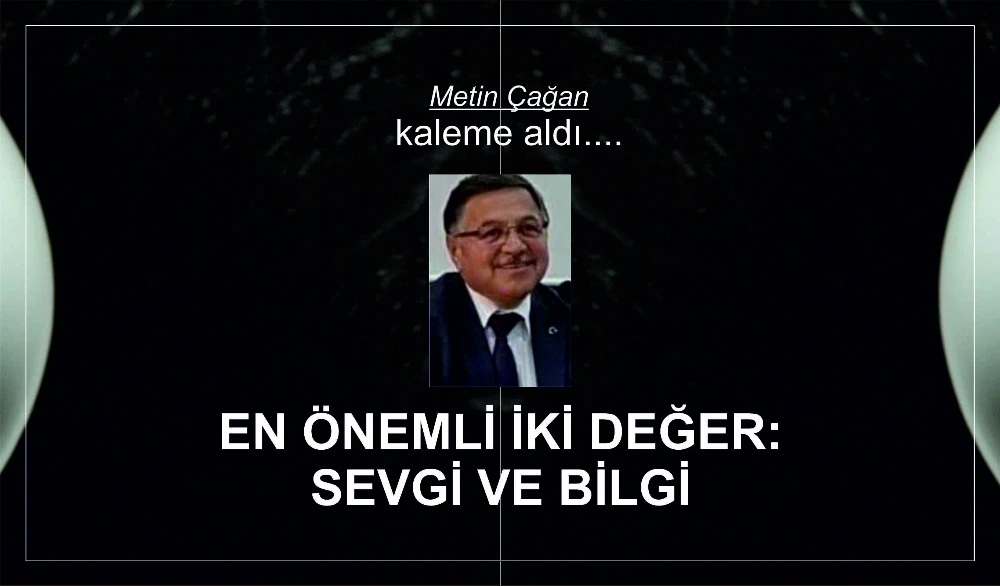EN ÖNEMLİ İKİ DEĞER: SEVGİ VE BİLGİ 