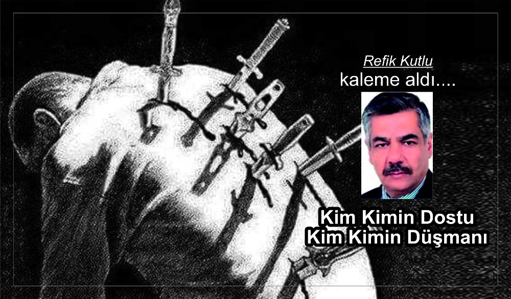 Kim Kimin Dostu Kim Kimin Düşmanı