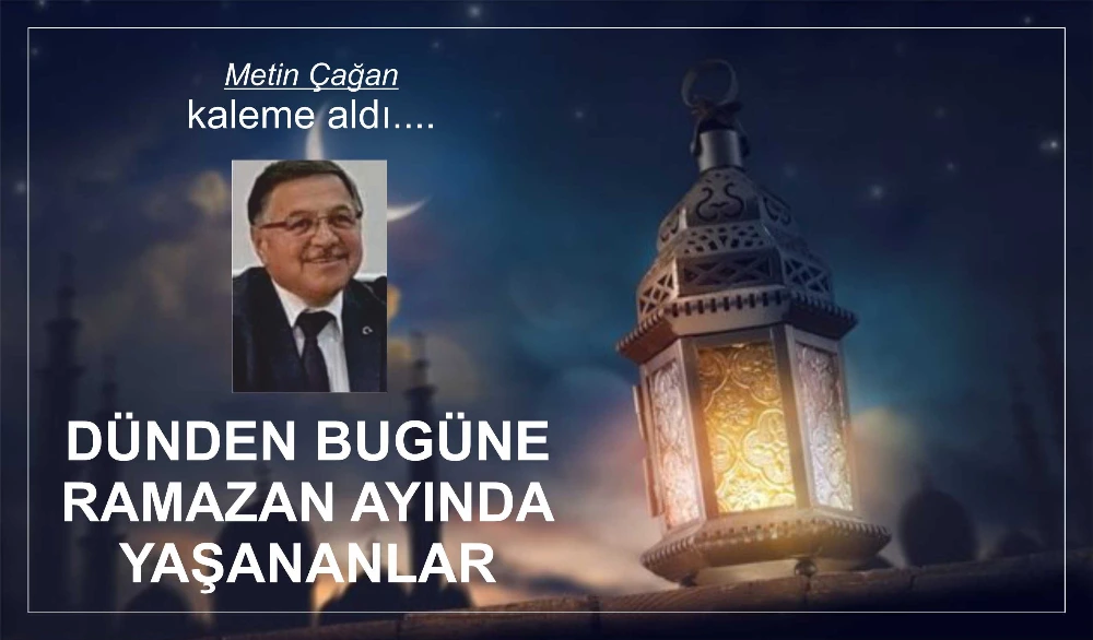 DÜNDEN BUGÜNE RAMAZAN AYINDA YAŞANANLAR