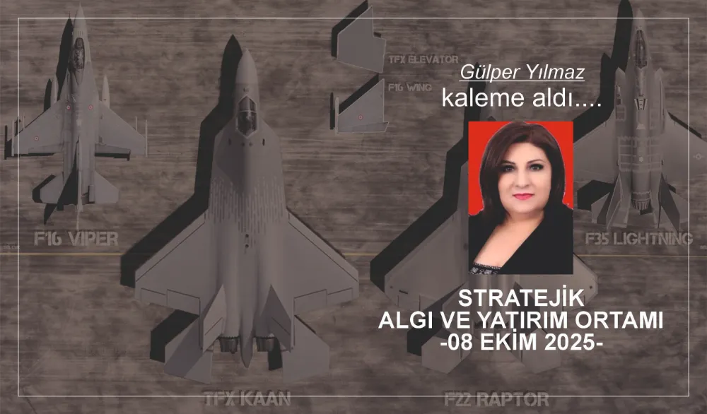 STRATEJİK ALGI VE YATIRIM ORTAMI -08 EKİM 2025-
