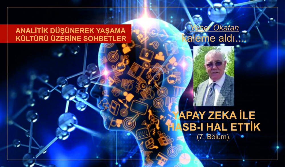 YAPAY ZEKA İLE HASB-I HAL ETTİK (7. Bölüm).