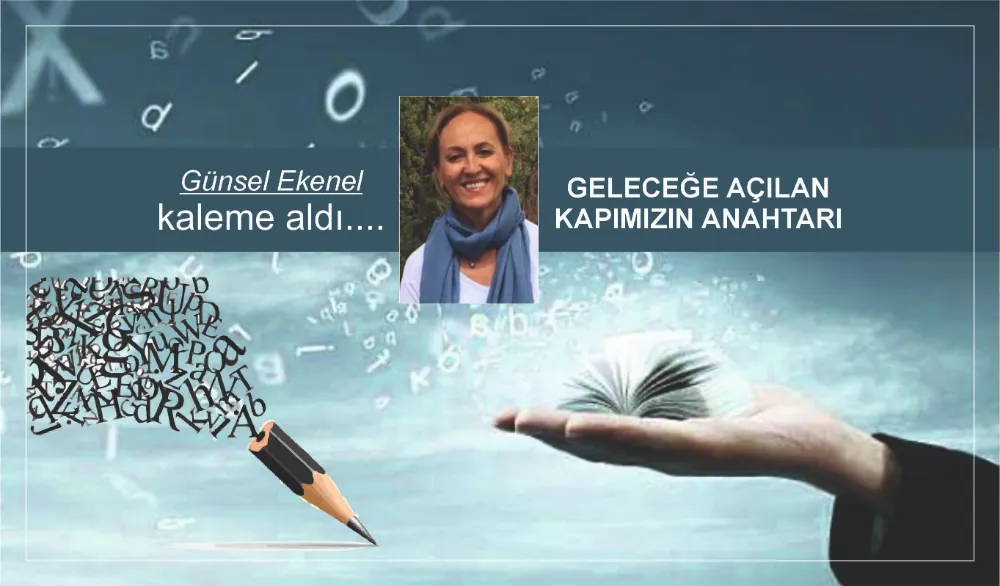 GELECEĞE AÇILAN KAPIMIZIN ANAHTARI